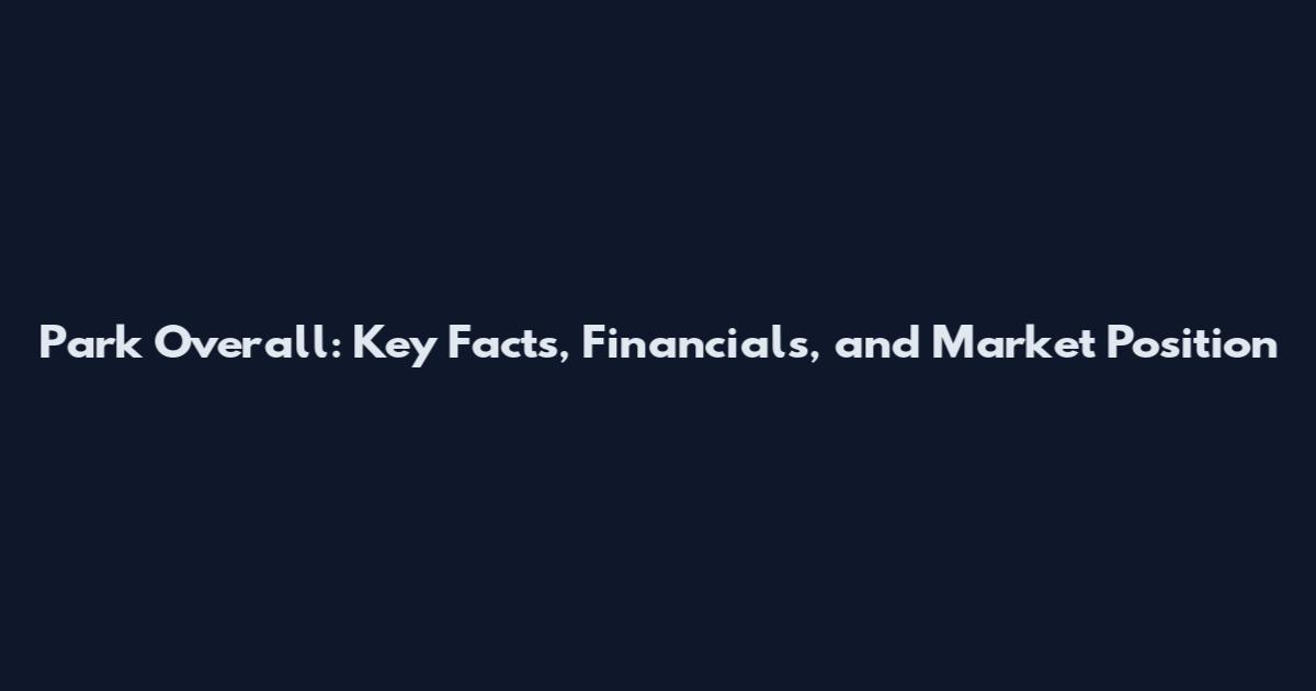 Park Overall: Key Facts, Financials, and Market Position