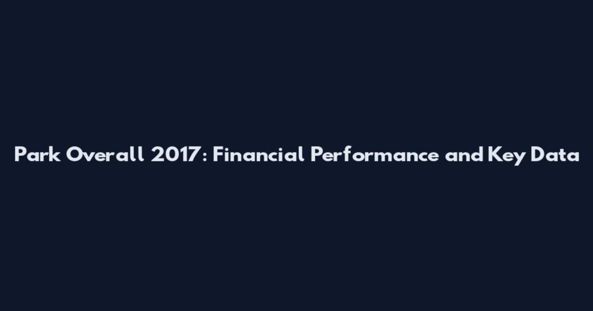 Park Overall 2017: Financial Performance and Key Data