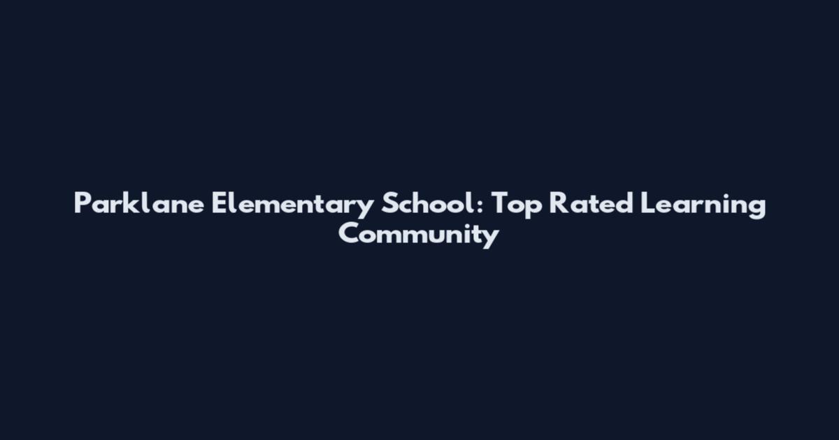 Parklane Elementary School: Top Rated Learning Community