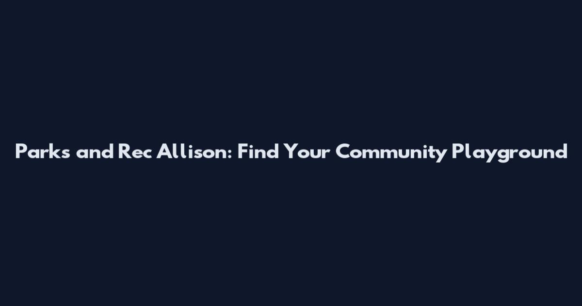 Parks and Rec Allison: Find Your Community Playground