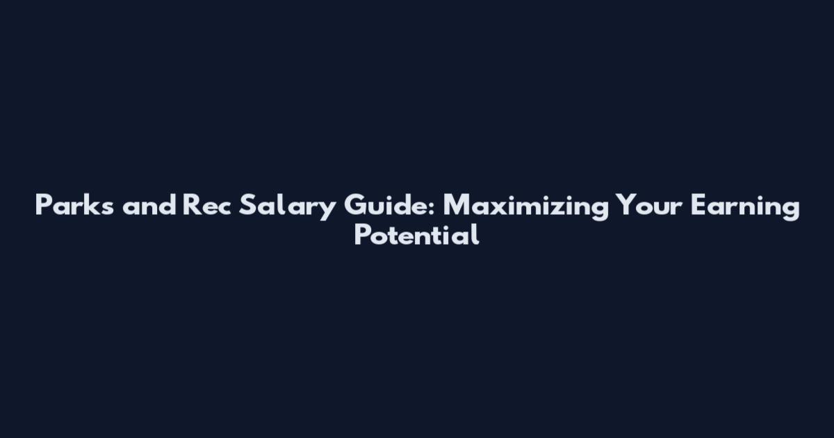 Parks and Rec Salary Guide: Maximizing Your Earning Potential