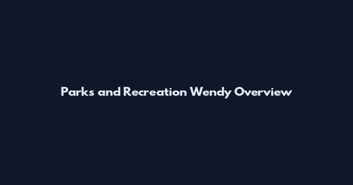 Parks and Recreation Wendy Overview