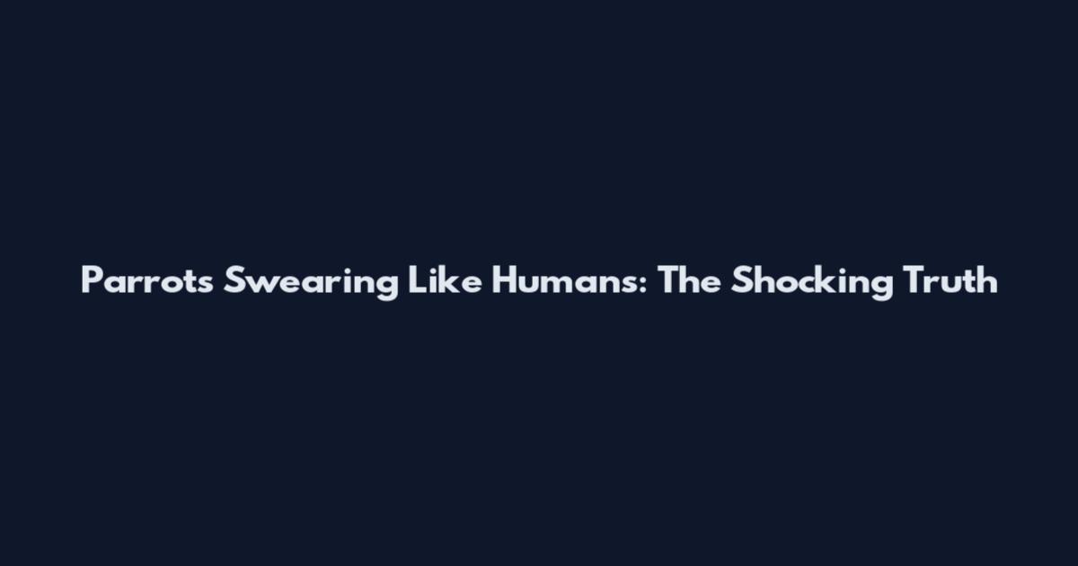 Parrots Swearing Like Humans: The Shocking Truth