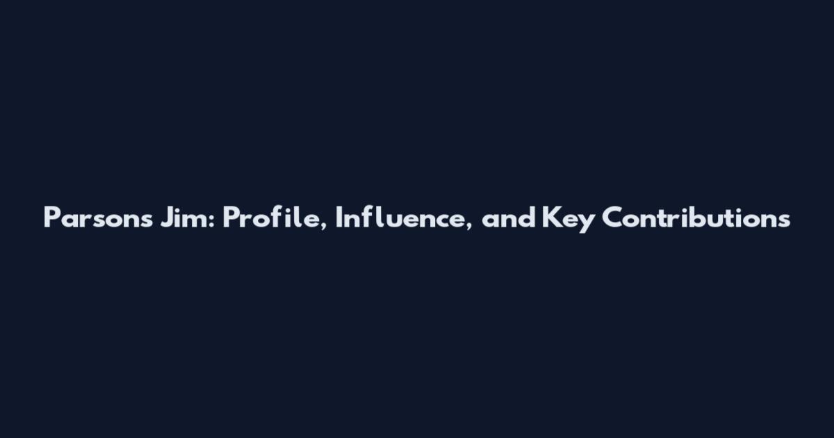 Parsons Jim: Profile, Influence, and Key Contributions