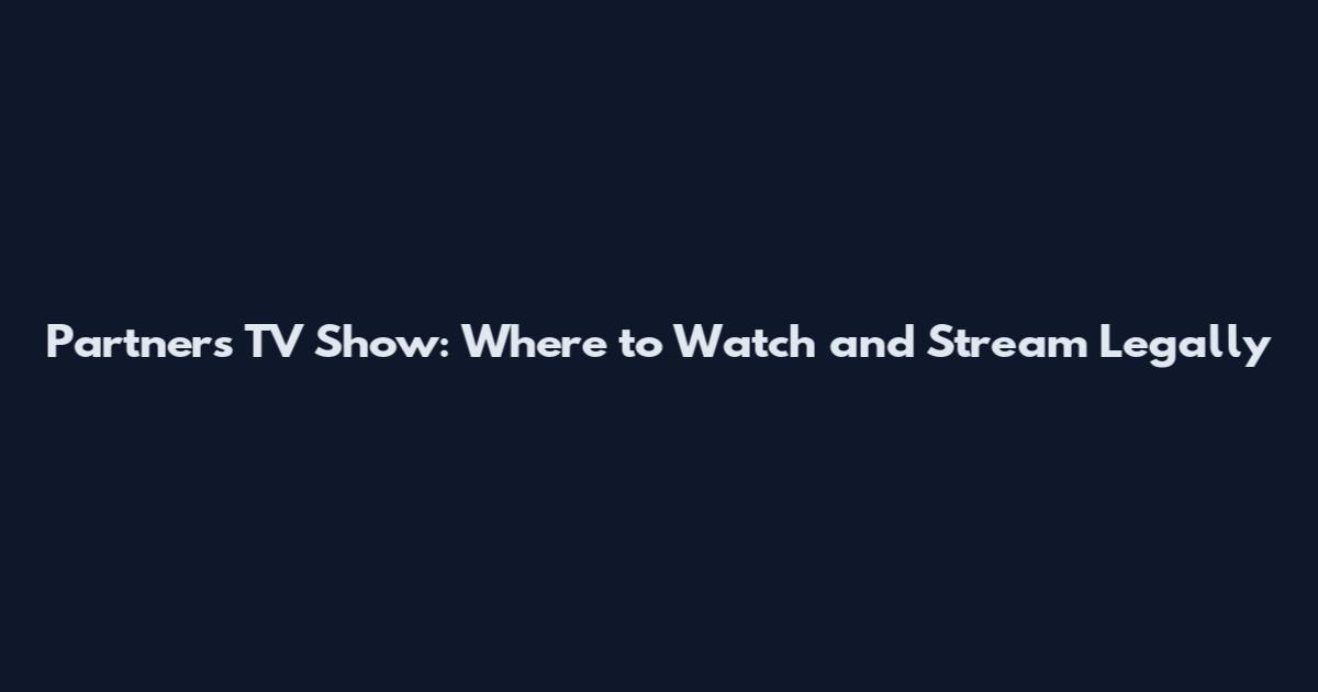 Partners TV Show: Where to Watch and Stream Legally