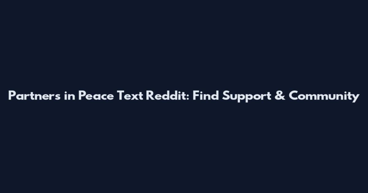 Partners in Peace Text Reddit: Find Support & Community