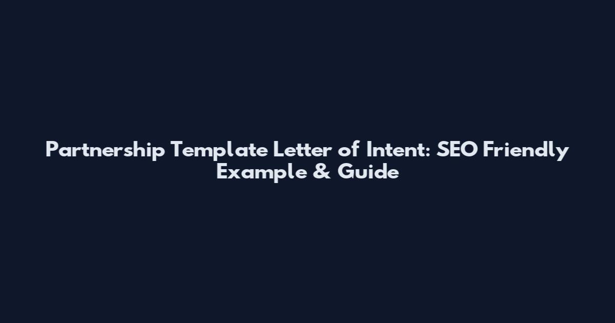 Partnership Template Letter of Intent: SEO Friendly Example & Guide