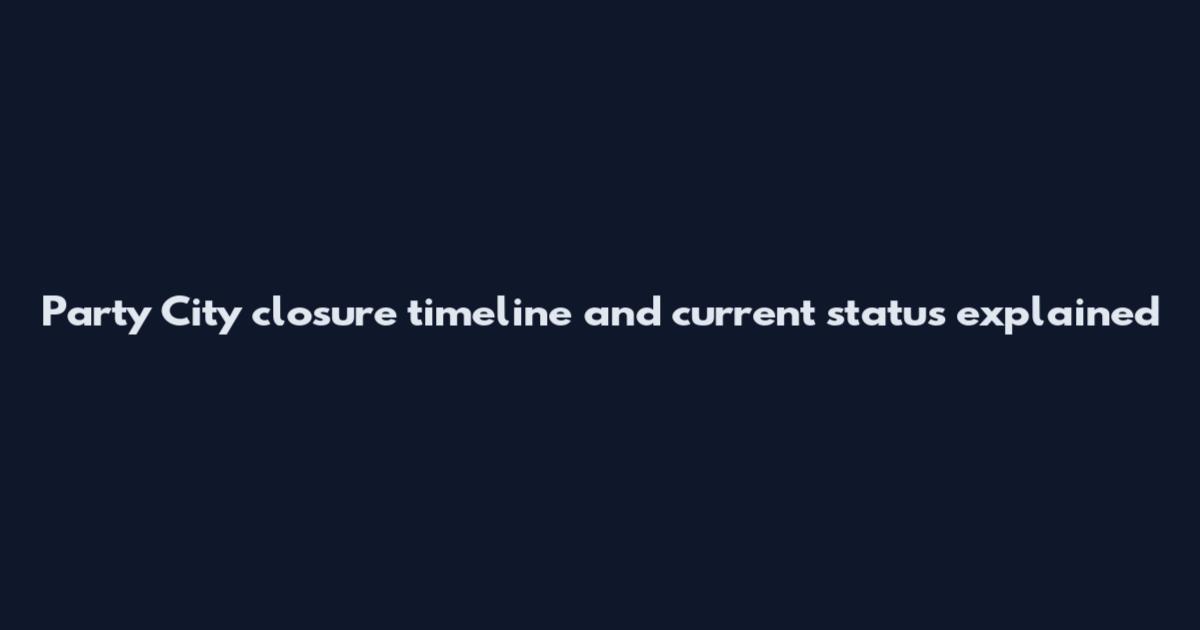 Party City closure timeline and current status explained