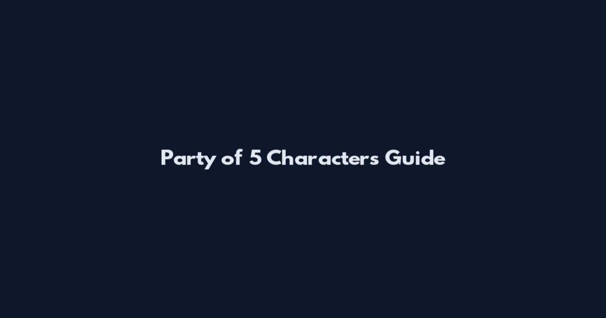 Party of 5 Characters Guide