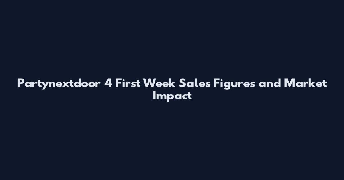 Partynextdoor 4 First Week Sales Figures and Market Impact