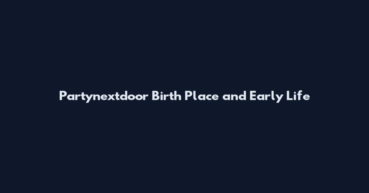Partynextdoor Birth Place and Early Life