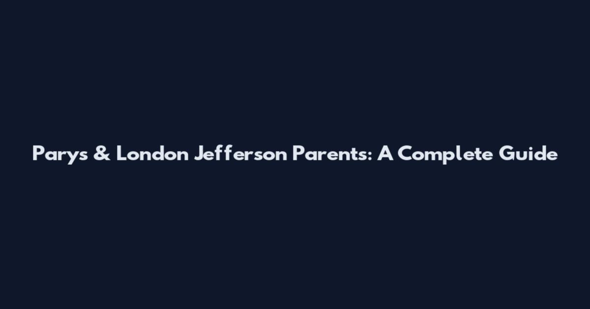 Parys & London Jefferson Parents: A Complete Guide