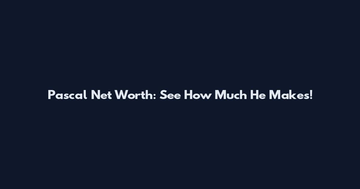 Pascal Net Worth: See How Much He Makes!