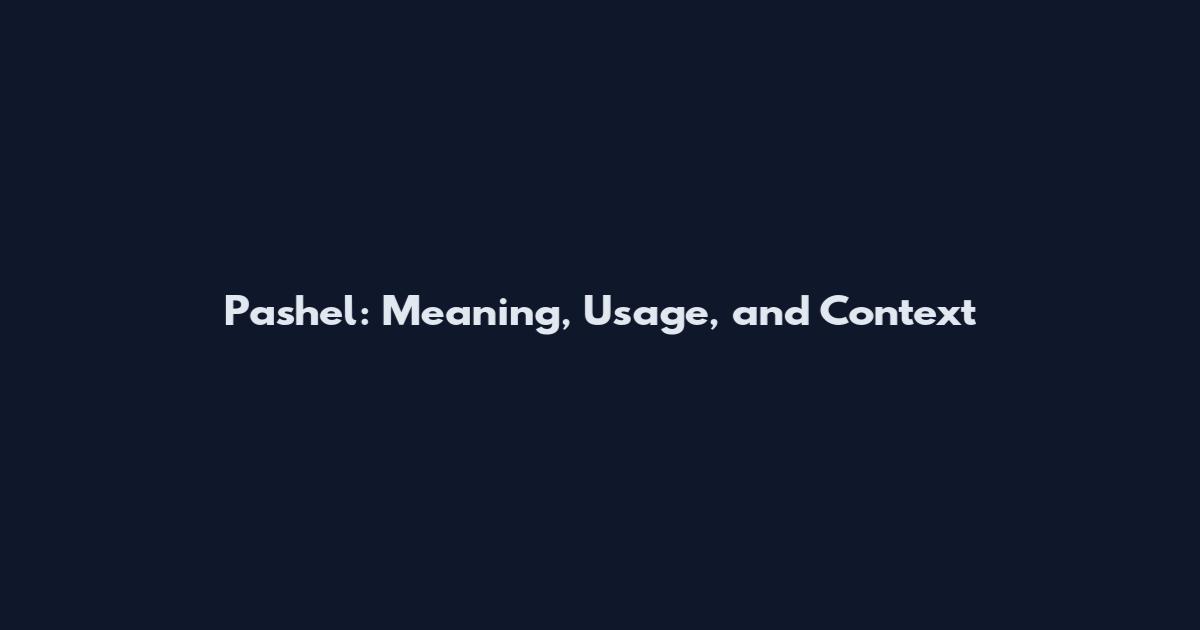Pashel: Meaning, Usage, and Context