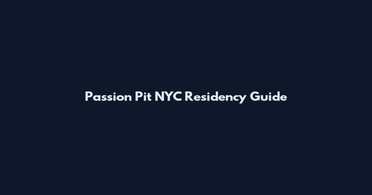 Passion Pit NYC Residency Guide