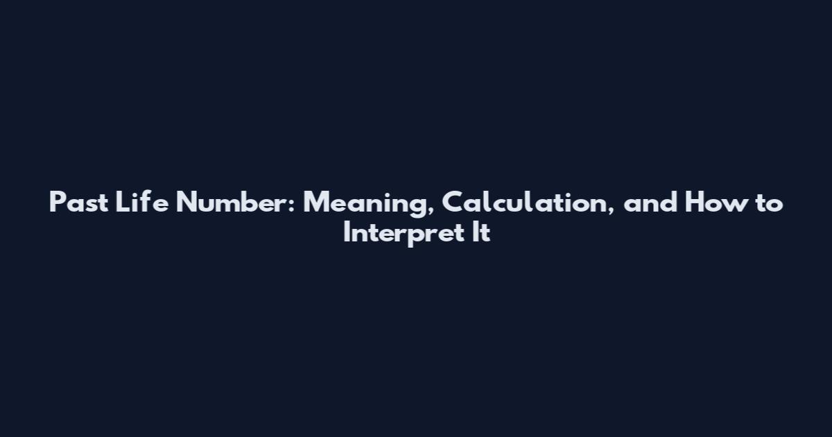 Past Life Number: Meaning, Calculation, and How to Interpret It