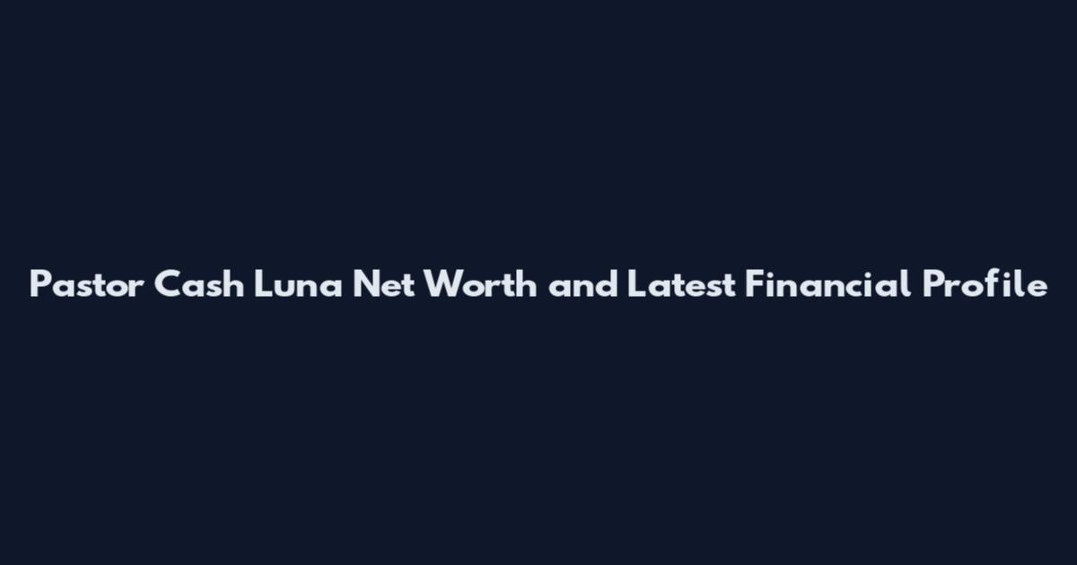Pastor Cash Luna Net Worth and Latest Financial Profile