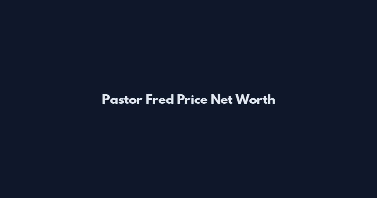 Pastor Fred Price Net Worth