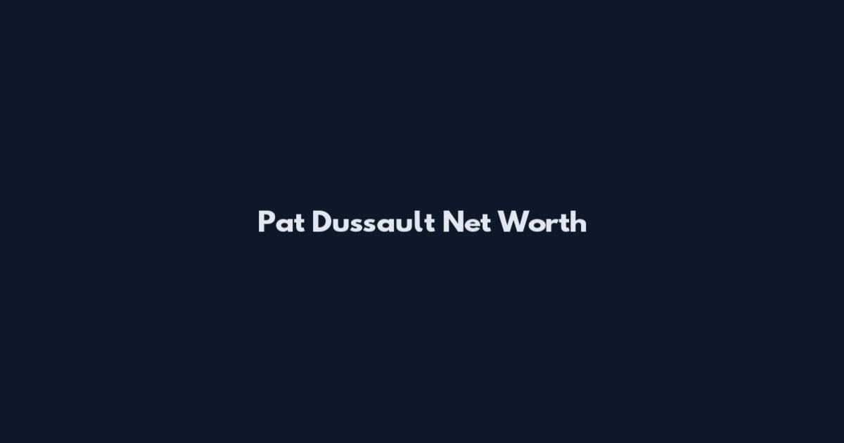 Pat Dussault Net Worth