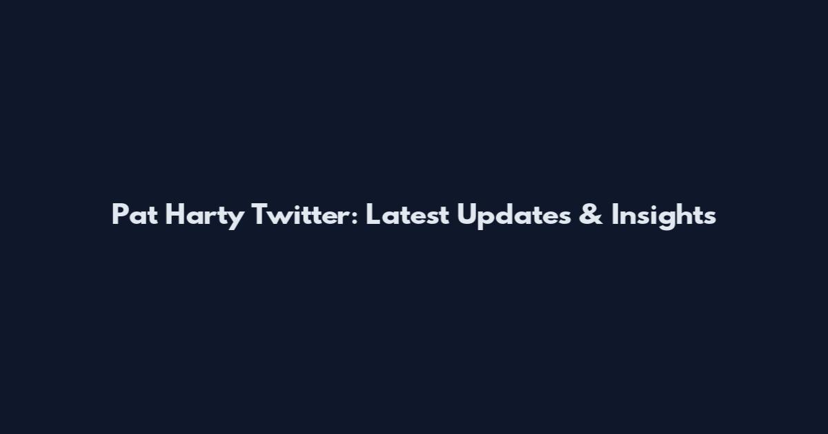 Pat Harty Twitter: Latest Updates & Insights