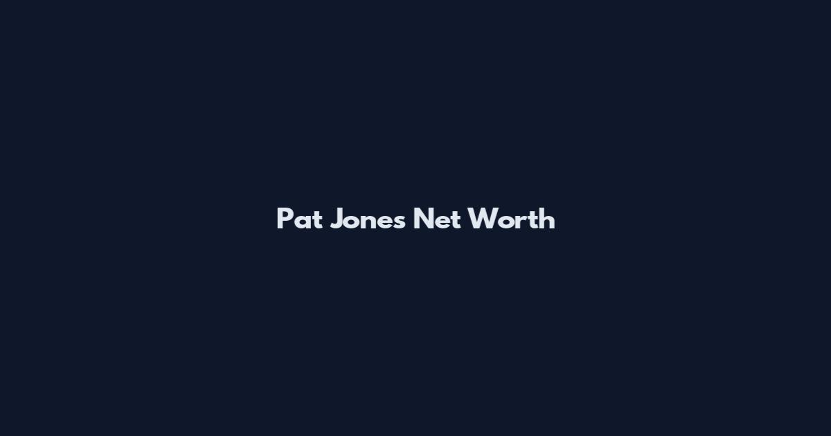 Pat Jones Net Worth