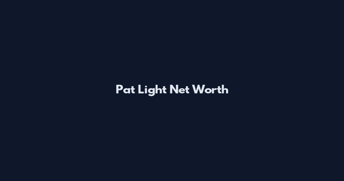 Pat Light Net Worth