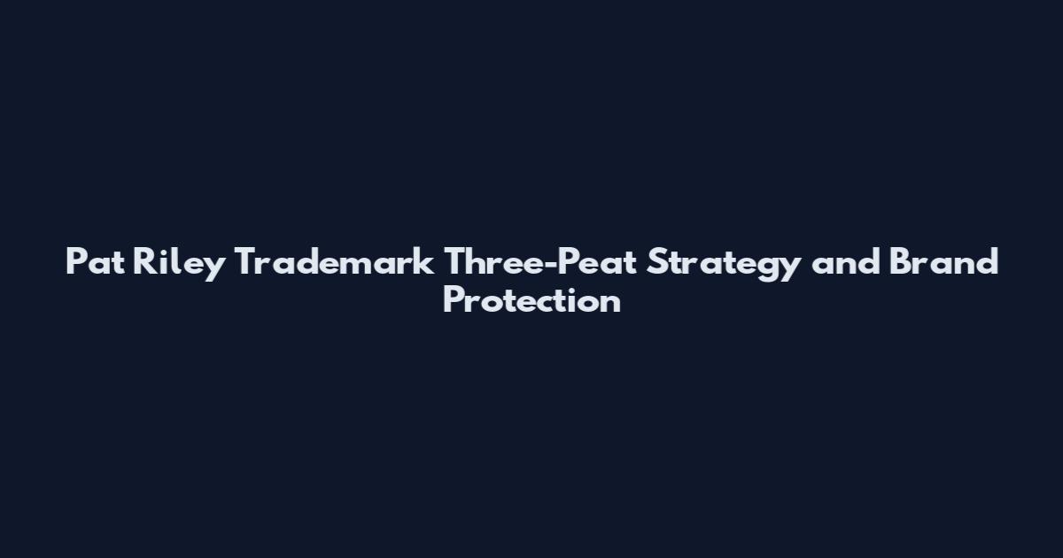 Pat Riley Trademark Three-Peat Strategy and Brand Protection