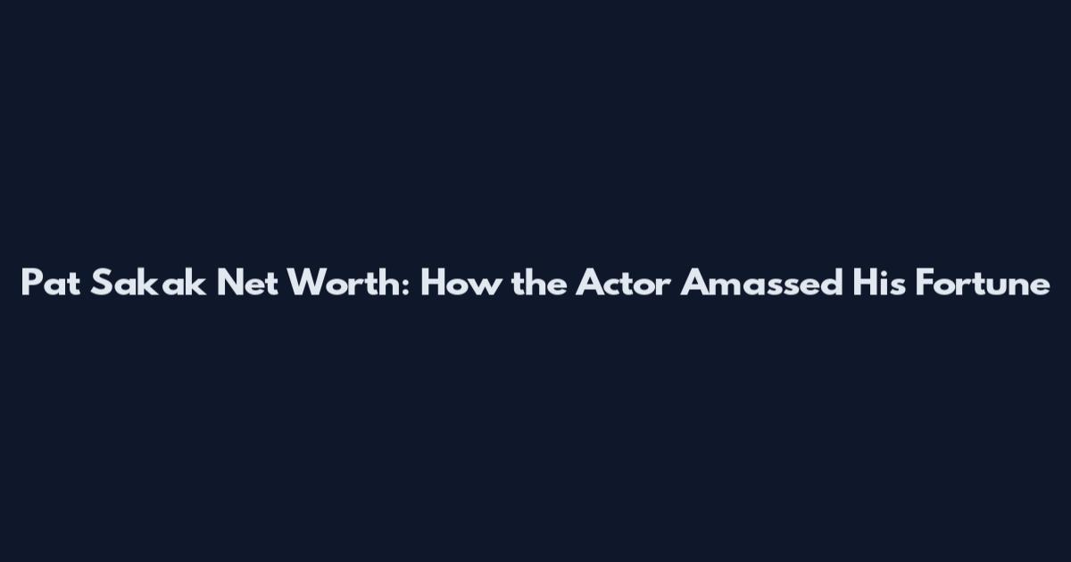 Pat Sakak Net Worth: How the Actor Amassed His Fortune
