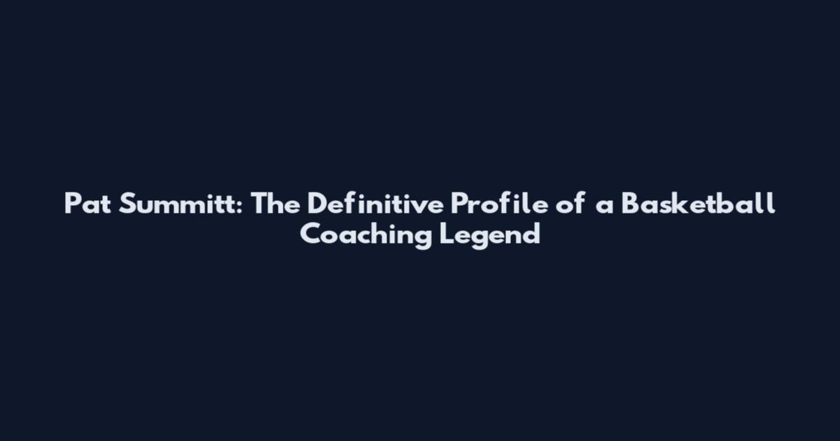 Pat Summitt: The Definitive Profile of a Basketball Coaching Legend