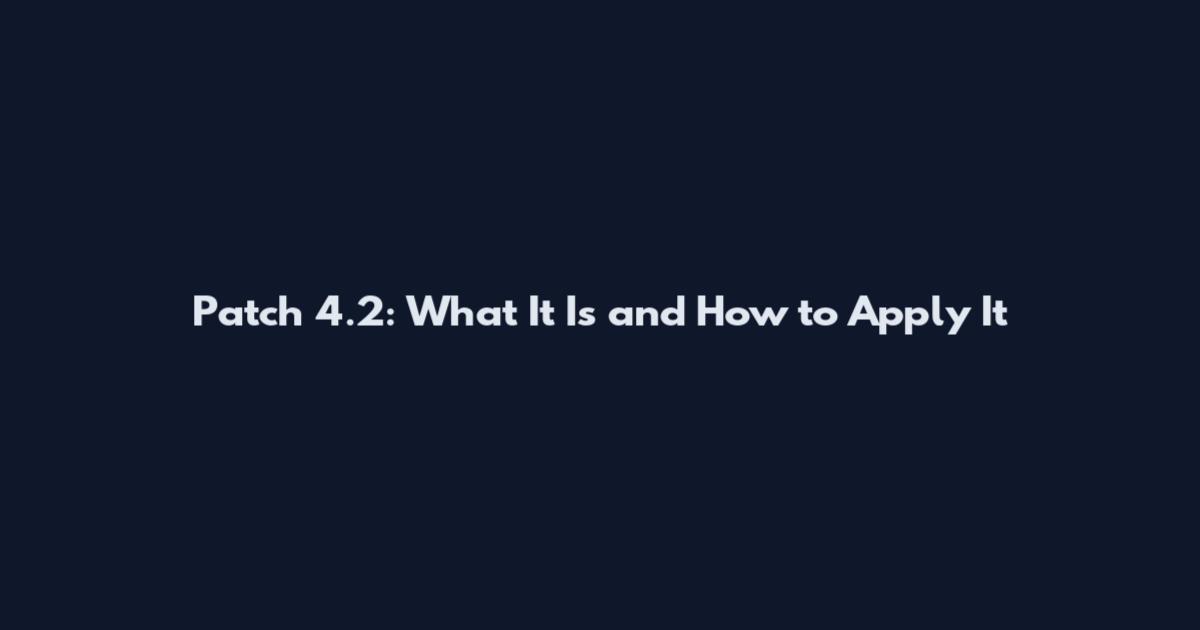 Patch 4.2: What It Is and How to Apply It