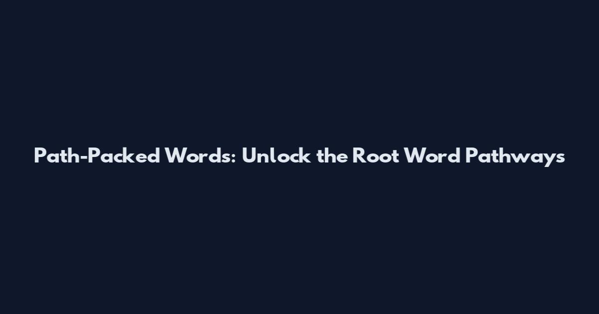 Path-Packed Words: Unlock the Root Word Pathways