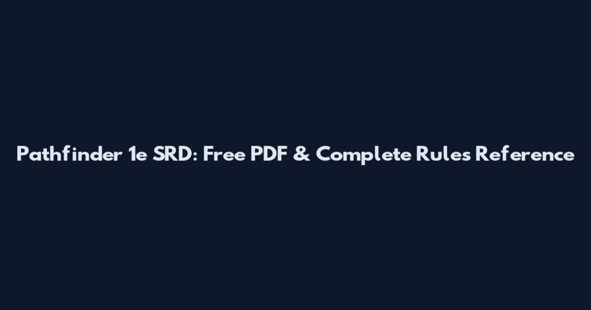 Pathfinder 1e SRD: Free PDF & Complete Rules Reference