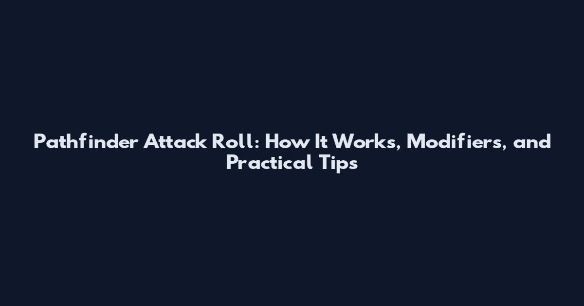 Pathfinder Attack Roll: How It Works, Modifiers, and Practical Tips