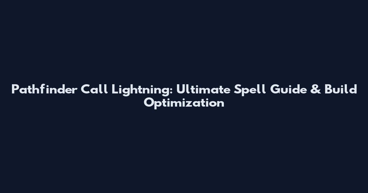 Pathfinder Call Lightning: Ultimate Spell Guide & Build Optimization