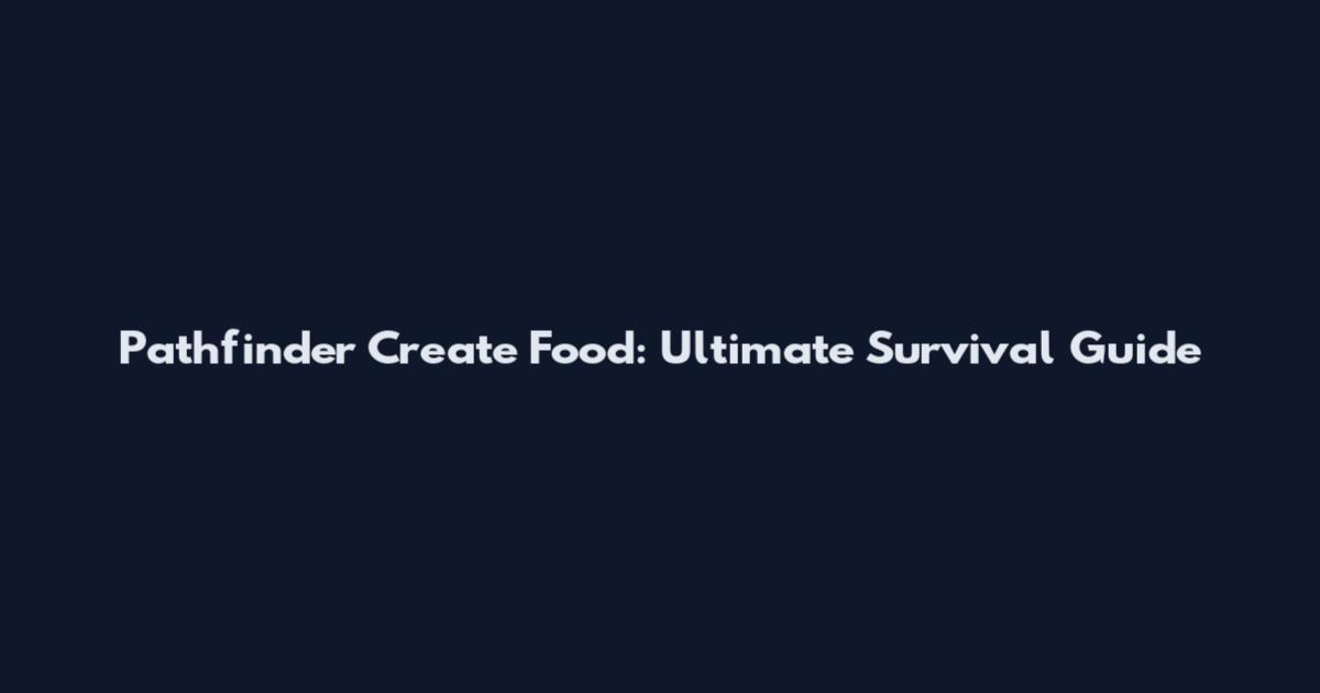 Pathfinder Create Food: Ultimate Survival Guide