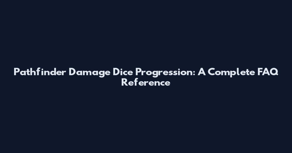 Pathfinder Damage Dice Progression: A Complete FAQ Reference