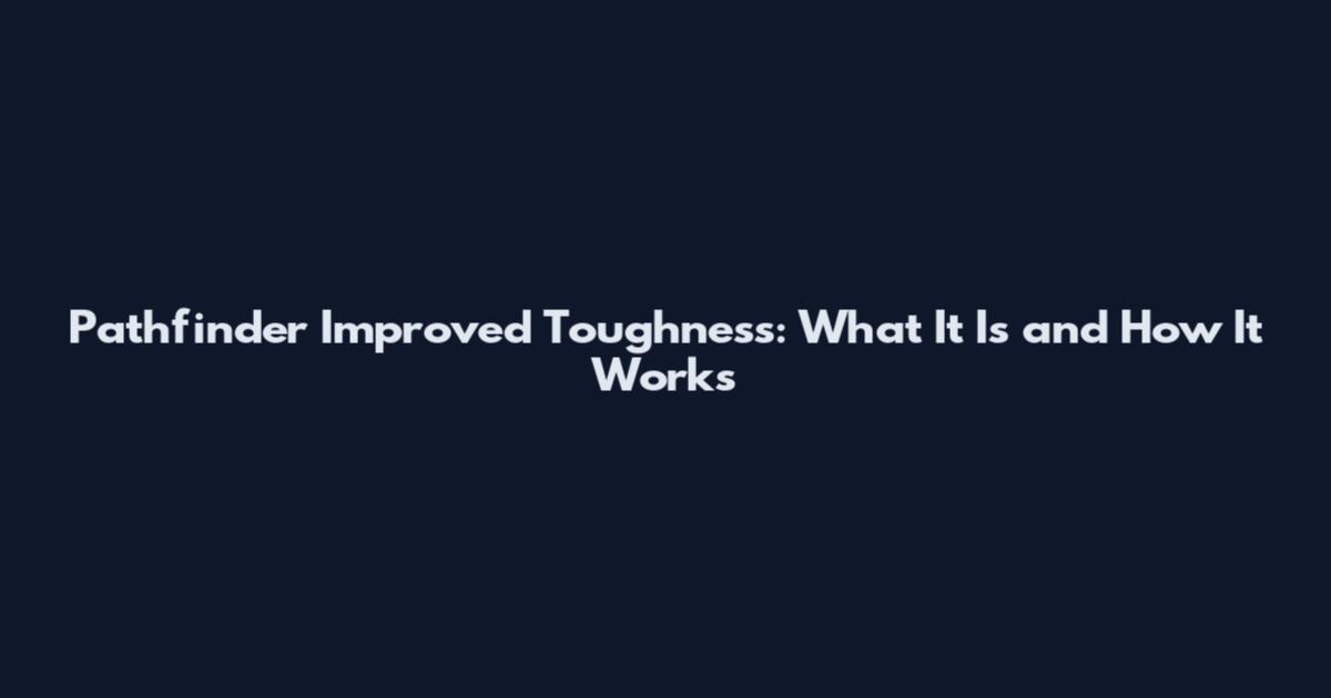 Pathfinder Improved Toughness: What It Is and How It Works