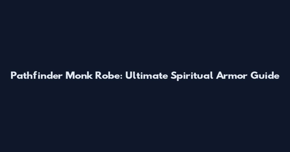 Pathfinder Monk Robe: Ultimate Spiritual Armor Guide