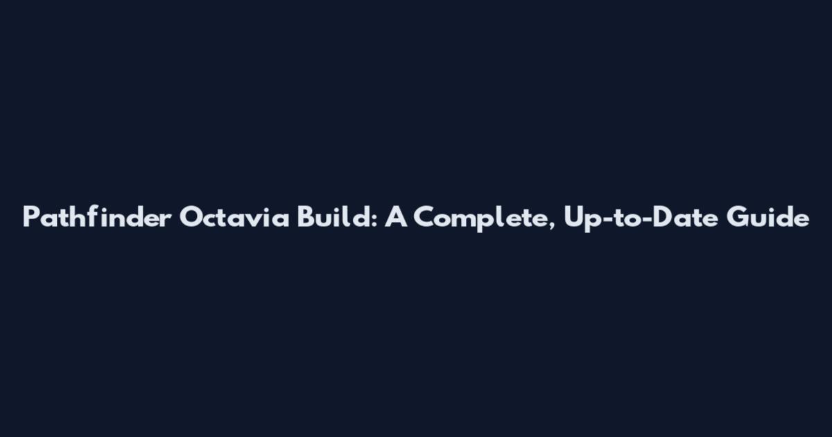 Pathfinder Octavia Build: A Complete, Up-to-Date Guide