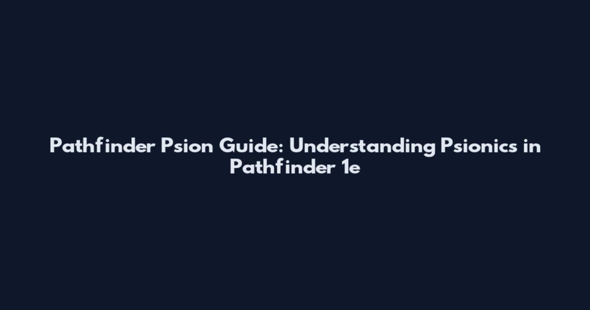 Pathfinder Psion Guide: Understanding Psionics in Pathfinder 1e