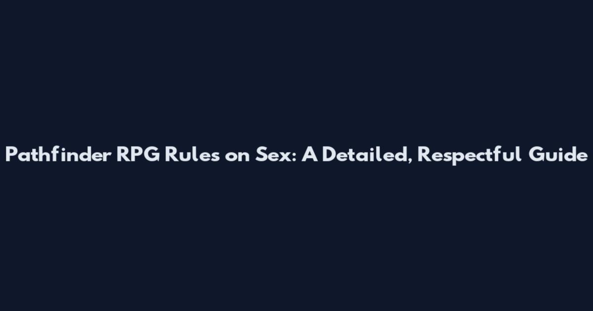 Pathfinder RPG Rules on Sex: A Detailed, Respectful Guide