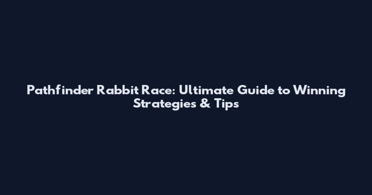 Pathfinder Rabbit Race: Ultimate Guide to Winning Strategies & Tips