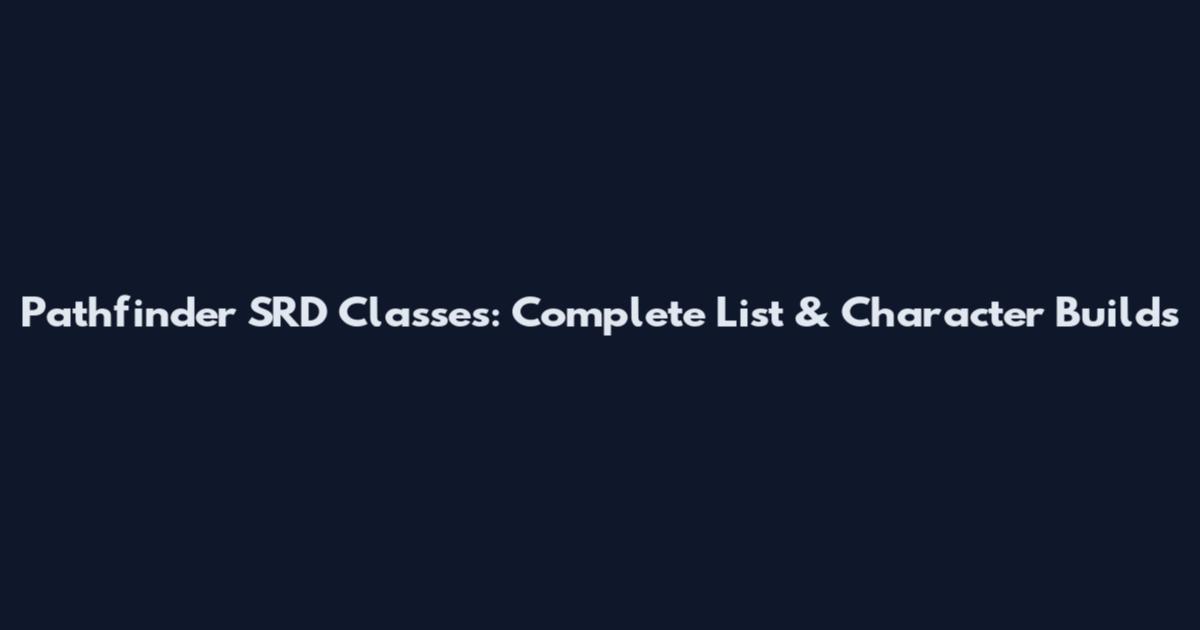 Pathfinder SRD Classes: Complete List & Character Builds