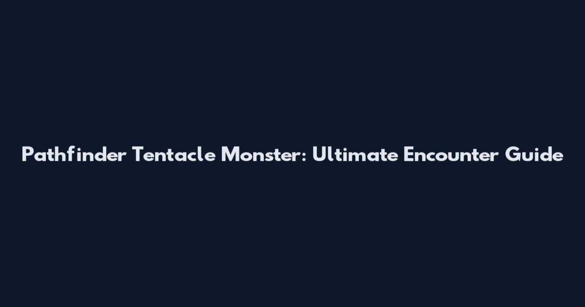 Pathfinder Tentacle Monster: Ultimate Encounter Guide
