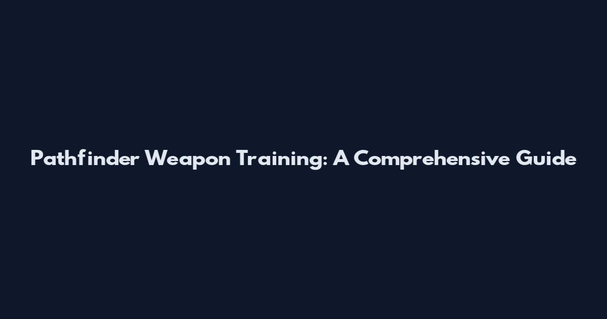 Pathfinder Weapon Training: A Comprehensive Guide