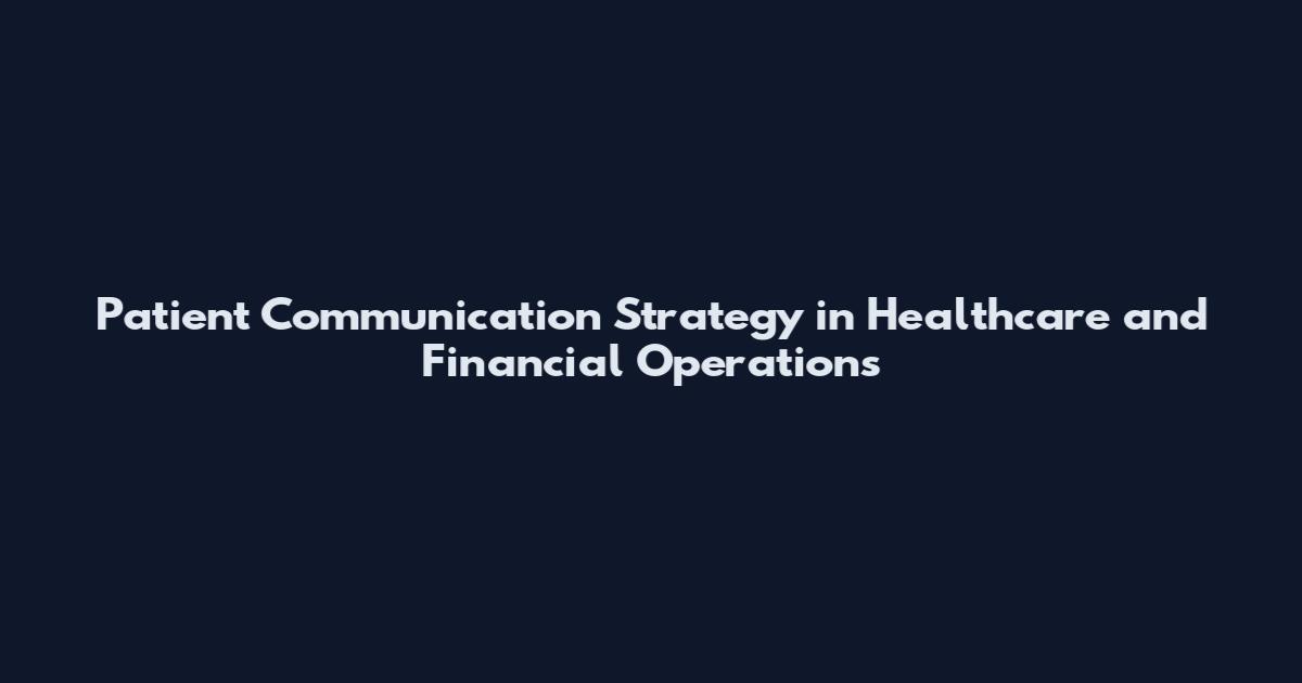 Patient Communication Strategy in Healthcare and Financial Operations