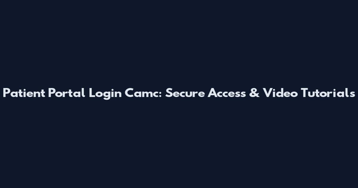 Patient Portal Login Camc: Secure Access & Video Tutorials