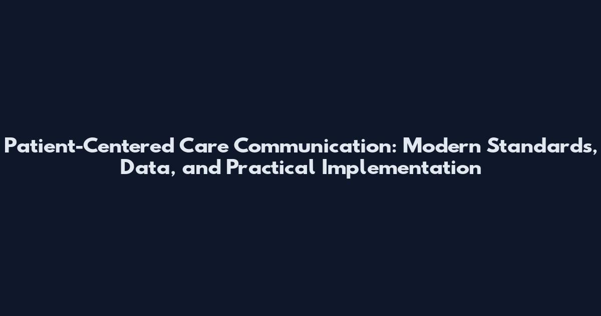 Patient-Centered Care Communication: Modern Standards, Data, and Practical Implementation