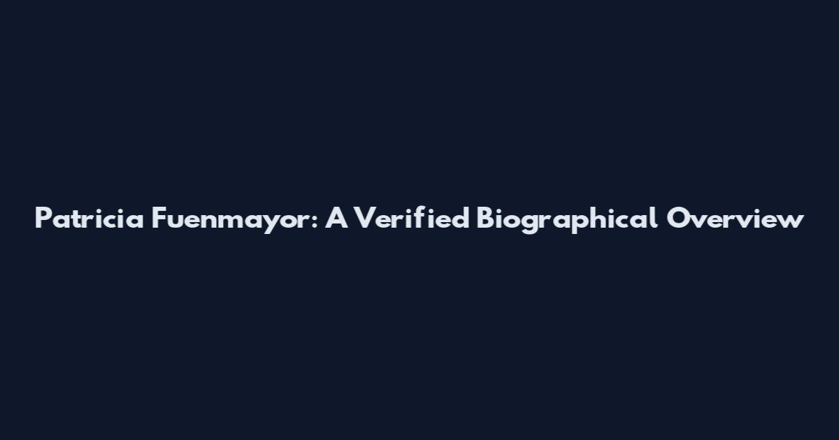 Patricia Fuenmayor: A Verified Biographical Overview