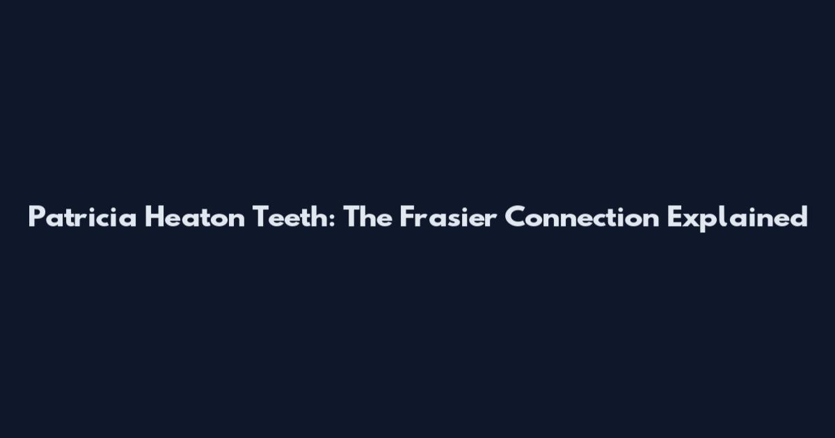 Patricia Heaton Teeth: The Frasier Connection Explained